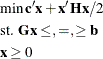 \begin{eqnarray*} & &  \min \mb{c}^{\prime }\mb{x} + \mb{x}^{\prime }\mb{H}\mb{x}/2 \\ & &  \mbox{st. } \mb{G x} \leq , =, \geq \mb{b} \\ & &  \mb{x} \geq 0 \end{eqnarray*}