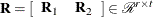 $\bR = [ \begin{array}{cc} {\bR }_1 &  {\bR }_2 \end{array}] \in {\mathcal R}^{r \times t}$