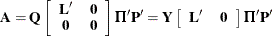 \[  \bA = \bQ \left[ \begin{array}{cc} \bL ^{\prime } &  \mb{0} \\ \mb{0} &  \mb{0} \end{array} \right]\bPi ^{\prime } \bP ^{\prime } = \bY \left[ \begin{array}{cc} \bL ^{\prime } &  \mb{0} \end{array} \right] \bPi ^{\prime } \bP ^{\prime }  \]