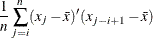 \[  \frac{1}{n} \sum _{j=i}^ n (x_ j-\bar{x})^{\prime }(x_{j-i+1}-\bar{x})  \]