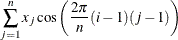 \[  \sum _{j=1}^ n x_ j \cos \left( \frac{2\pi }{n}(i-1)(j-1) \right)  \]