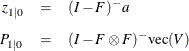 \begin{eqnarray*}  z_{1|0} &  = &  (I - F)^- a \\[0.05in] P_{1|0} &  = &  (I - F \otimes F)^- \mbox{vec}(V) \end{eqnarray*}