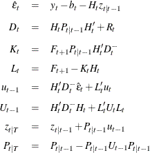 \begin{eqnarray*}  \hat{\epsilon }_ t &  = &  y_ t - b_ t - H_ t z_{t|t-1} \\[0.05in] D_ t &  = &  H_ t P_{t|t-1} H^{\prime }_ t + R_ t \\[0.05in] K_ t &  = &  F_{t+1} P_{t|t-1} H^{\prime }_ t D^-_ t \\[0.05in] L_ t &  = &  F_{t+1} - K_ tH_ t \\[0.05in] u_{t-1} &  = &  H^{\prime }_ t D^-_ t \hat{\epsilon }_ t + L^{\prime }_ t u_ t \\[0.05in] U_{t-1} &  = &  H^{\prime }_ t D^-_ t H_ t + L^{\prime }_ t U_ t L_ t \\[0.05in] z_{t|T} &  = &  z_{t|t-1} + P_{t|t-1} u_{t-1} \\[0.05in] P_{t|T} &  = &  P_{t|t-1} - P_{t|t-1} U_{t-1} P_{t|t-1} \end{eqnarray*}