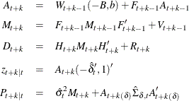 \begin{eqnarray*}  A_{t+k} &  = &  W_{t+k-1}(-B,b) + F_{t+k-1} A_{t+k-1} \\[0.05in] M_{t+k} &  = &  F_{t+k-1} M_{t+k-1} F^{\prime }_{t+k-1} + V_{t+k-1} \\[0.05in] D_{t+k} &  = &  H_{t+k} M_{t+k} H^{\prime }_{t+k} + R_{t+k} \\[0.05in] z_{t+k|t} &  = &  A_{t+k}(-\hat{\delta }^{\prime }_ t,1)^{\prime } \\[0.05in] P_{t+k|t} &  = &  \hat{\sigma }^2_ t M_{t+k} + A_{t+k(\delta )} \hat{\Sigma }_{\delta ,t} A^{\prime }_{t+k(\delta )} \end{eqnarray*}