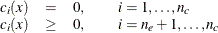 \[  \begin{array}{rclcl} c_ i(x) &  = &  0, & &  i=1,\ldots ,n_ c \\ c_ i(x) &  \geq &  0, & &  i=n_ e+1,\ldots ,n_ c \end{array}  \]