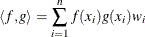 \[  \langle f,g \rangle = \sum _{i=1}^ n f(x_ i) g(x_ i) w_ i  \]