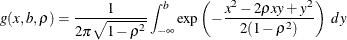 \[  g(x,b,\rho ) = \frac{1}{2 \pi \sqrt {1 - \rho ^2}} \int _{-\infty }^ b \exp \left( -\frac{x^2 - 2 \rho xy+y^2}{2(1-\rho ^2)} \right) ~  dy  \]