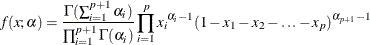 \[  f(x; \alpha ) = \frac{\Gamma (\sum _{i=1}^{p+1}{\alpha _ i})}{\prod _{i=1}^{p+1} \Gamma (\alpha _ i) } \prod _{i=1}^ p { {x_ i}^{\alpha _ i -1}(1-x_1-x_2- \ldots -x_ p)^{\alpha _{p+1}-1} }  \]