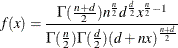 \[  f(x) = \frac{\Gamma (\frac{n+d}{2}) n^{\frac{n}{2} } d^{\frac{d}{2}} x^{\frac{n}{2}-1}}{\Gamma (\frac{n}{2})\Gamma (\frac{d}{2})(d+n x)^{\frac{n+d}{2}}}  \]