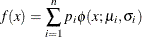 \[  f(x) = \sum _{i=1}^ n p_ i \phi (x; \mu _ i, \sigma _ i)  \]