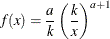 \[  f(x) = \frac{a}{k} \left( \frac{k}{x} \right)^{a+1}  \]