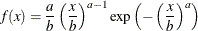 \[  f(x) = \frac{a}{b}\left(\frac{x}{b}\right)^{a-1} \exp \left(-\left(\frac{x}{b}\right)^ a\right)  \]