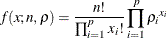 \[  f(x; n, \rho )= \frac{n!}{ \prod _{i=1}^ p {x_ i!}} \prod _{i=1}^ p {{\rho _ i}^{x_ i}}  \]