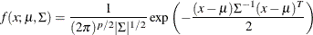 \[  f(x; \mu , \Sigma ) = \frac{1}{(2 \pi )^{p/2} |\Sigma |^{1/2}} \exp \left( - \frac{(x-\mu ) \Sigma ^{-1} (x-\mu )^ T}{2} \right)  \]