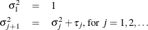 \begin{eqnarray*}  \sigma _1^2 &  = &  1 \\ \sigma _{j+1}^2 &  = &  \sigma ^2_{j} + \tau _ j \mbox{, for }j=1,2,\ldots \end{eqnarray*}