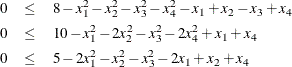 \begin{eqnarray*}  0 &  \leq &  8 - x_1^2 - x_2^2 - x_3^2 - x_4^2 - x_1 + x_2 - x_3 + x_4 \\ 0 &  \leq &  10 - x_1^2 - 2x_2^2 - x_3^2 - 2x_4^2 + x_1 + x_4 \\ 0 &  \leq &  5 - 2x_1^2 - x_2^2 - x_3^2 - 2x_1 + x_2 + x_4 \end{eqnarray*}