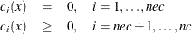 \begin{eqnarray*}  c_ i(x) &  = &  0 , \quad i=1,\ldots ,nec \\ c_ i(x) &  \geq &  0 , \quad i=nec+1,\ldots ,nc \end{eqnarray*}