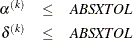 \begin{eqnarray*}  \alpha ^{(k)} &  \leq &  \Emph{ABSXTOL} \\ \delta ^{(k)} &  \leq &  \Emph{ABSXTOL} \\ \end{eqnarray*}