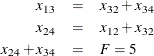 \begin{eqnarray*}  x_{13} &  = &  x_{32} + x_{34} \\ x_{24} &  = & x_{12} + x_{32} \\ x_{24} + x_{34} &  = &  F = 5 \end{eqnarray*}