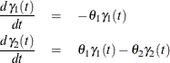 \begin{eqnarray*}  \frac{d\gamma _1(t)}{dt} &  = &  -\theta _1 \gamma _1(t) \\ \frac{d\gamma _2(t)}{dt} &  = &  \theta _1 \gamma _1(t) - \theta _2 \gamma _2(t) \end{eqnarray*}