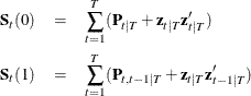 \begin{eqnarray*}  \bS _ t(0) &  = &  \sum _{t=1}^ T (\bP _{t|T} + \mb{z}_{t|T} \mb{z}^{\prime }_{t|T}) \\ \bS _ t(1) &  = &  \sum _{t=1}^ T (\bP _{t,t-1|T} + \mb{z}_{t|T} \mb{z}^{\prime }_{t-1|T}) \end{eqnarray*}