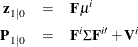 \begin{eqnarray*}  \mb{z}_{1|0} &  = &  \bF \mu ^ i \\ \bP _{1|0} &  = &  \bF ^ i\Sigma \bF ^{i\prime } + \bV ^ i \end{eqnarray*}