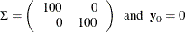 \begin{eqnarray*}  \Sigma = \left( \begin{array}{rr} 100 &  0 \\ 0 &  100 \\ \end{array} \right) ~ ~ \textrm{and}~ ~  \mb{y}_0 = 0 \end{eqnarray*}