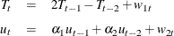 \begin{eqnarray*}  T_ t &  = &  2T_{t-1} - T_{t-2} + w_{1t} \\[0.05in] u_ t &  = &  \alpha _1 u_{t-1} + \alpha _2 u_{t-2} + w_{2t} \end{eqnarray*}