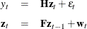 \begin{eqnarray*}  y_ t &  = &  \mb{H}\mb{z}_ t + \epsilon _ t \\[0.05in] \mb{z}_ t &  = &  \mb{F}\mb{z}_{t-1} + \mb{w}_ t \end{eqnarray*}