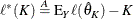 \[  \ell ^*(K) \stackrel{A}{=} \mr{E}_ Y \ell (\hat{\theta }_ K) - K  \]