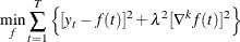 \[  \min _ f \sum _{t=1}^ T \left\{  [y_ t - f(t)]^2 + \lambda ^2 [\nabla ^ k f(t)]^2 \right\}   \]