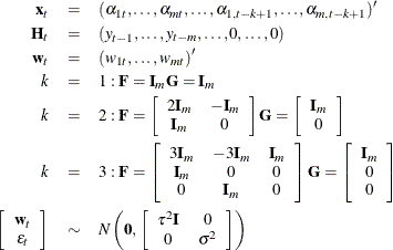 \begin{eqnarray*}  \mb{x}_ t &  = &  (\alpha _{1t},\ldots ,\alpha _{mt},\ldots , \alpha _{1,t-k+1},\ldots ,\alpha _{m,t-k+1})^{\prime } \\ \bH _ t &  = &  (y_{t-1},\ldots ,y_{t-m},\ldots ,0,\ldots ,0) \\ \mb{w}_ t &  = &  (w_{1t},\ldots , w_{mt})^{\prime } \\ k &  = &  1: \bF = \bI _ m \bG = \bI _ m \\ k &  = &  2: \bF = \left[ \begin{array}{cc} 2 \bI _ m &  -\bI _ m \\ \bI _ m &  0 \end{array} \right] \bG = \left[ \begin{array}{c} \bI _ m \\ 0 \end{array} \right] \\ k &  = &  3: \bF = \left[ \begin{array}{ccc} 3 \bI _ m &  -3\bI _ m &  \bI _ m \\ \bI _ m &  0 &  0 \\ 0 &  \bI _ m &  0 \end{array} \right] \bG = \left[ \begin{array}{c} \bI _ m \\ 0 \\ 0 \end{array} \right] \\ \left[ \begin{array}{c} \mb{w}_ t \\ \epsilon _ t \end{array} \right] &  \sim &  N \left(\mb{0}, \left[ \begin{array}{cc} \tau ^2\bI &  0 \\ 0 &  \sigma ^2 \end{array} \right] \right) \end{eqnarray*}