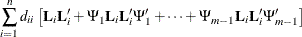 \[  \sum _{i=1}^ n d_{ii} \left[ \bL _ i \bL ^{\prime }_ i + \Psi _1 \bL _ i \bL ^{\prime }_ i \Psi ^{\prime }_1 + \cdots + \Psi _{m-1} \bL _ i \bL ^{\prime }_ i \Psi ^{\prime }_{m-1} \right]  \]