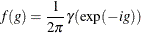 \[  f(g) = \frac{1}{2 \pi } \gamma (\exp (-ig))  \]