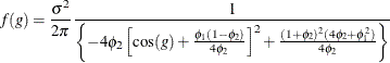 \[  f(g) = \frac{\sigma ^2}{2\pi }\frac{1}{\left\{ -4\phi _2\left[\cos (g)+\frac{\phi _1(1-\phi _2)}{4\phi _2}\right]^2 + \frac{(1+\phi _2)^2(4\phi _2 + \phi _1^2)}{4\phi _2}\right\} }  \]