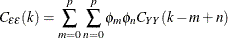 \[  C_{\epsilon \epsilon }(k) = \sum _{m=0}^ p \sum _{n=0}^ p \phi _ m\phi _ n C_{YY}(k-m+n)  \]