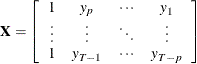 \[  \bX = \left[\begin{array}{cccc} 1 &  y_ p &  \cdots &  y_1 \\ \vdots &  \vdots &  \ddots &  \vdots \\ 1 &  y_{T-1} &  \cdots &  y_{T-p} \end{array}\right]  \]