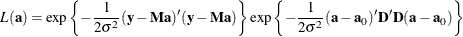 \[  L(\mb{a}) = \exp \left\{ -\frac{1}{2\sigma ^2}(\mb{y}-\bM \mb{a})^{\prime }(\mb{y}-\bM \mb{a})\right\}  \exp \left\{ -\frac{1}{2\sigma ^2}(\mb{a}-\mb{a}_0)^{\prime }\bD ^{\prime }\bD (\mb{a}-\mb{a}_0)\right\}   \]