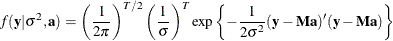 \[  f(\mb{y}|\sigma ^2,\mb{a}) = \left(\frac{1}{2\pi }\right)^{T/2} \left(\frac{1}{\sigma }\right)^ T \exp \left\{ -\frac{1}{2\sigma ^2}(\mb{y}-\bM \mb{a})^{\prime }(\mb{y}-\bM \mb{a})\right\}   \]