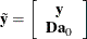 \[  \tilde{\mb{y}} = \left[\begin{array}{c} \mb{y} \\ \bD \mb{a}_0 \end{array}\right]  \]