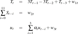 \begin{eqnarray*}  T_ t &  = &  3T_{t-1} - 3T_{t-2} + T_{t-3} + w_{1t} \\ \sum _{i=0}^{11} S_{t-i} &  = &  w_{2t} \\ u_ t &  = &  \sum _{i=1}^3 \alpha _ i u_{t-i} + w_{3t} \end{eqnarray*}