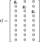 \[  G = \left[\begin{array}{ccc} \mb{g}_1 &  0 &  0 \\ 0 &  \mb{g}_2 &  0 \\ 0 &  0 &  \mb{g}_3 \\ 0 &  0 &  0 \\ 0 &  0 &  0 \\ 0 &  0 &  0 \\ 0 &  0 &  0 \\ 0 &  0 &  0 \\ 0 &  0 &  0 \end{array}\right]  \]