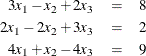 \begin{eqnarray*}  3x_1 - x_2 + 2x_3 &  = &  8 \\ 2x_1 - 2x_2 + 3x_3 &  = &  2 \\ 4x_1 + x_2 - 4x_3 &  = &  9 \\ \end{eqnarray*}