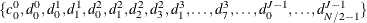 \[  \{ c^0_0,d^0_0,d^1_0,d^1_1,d^2_0,d^2_1,d^2_2,d^2_3,d^3_1,\ldots ,d^3_7,\ldots ,d^{J-1}_0,\ldots ,d^{J-1}_{N/2-1}\}   \]