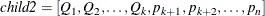 \[  \emph{child2}= \left[Q_1,Q_2,\ldots ,Q_ k,p_{k+1},p_{k+2},\ldots ,p_ n\right]  \]