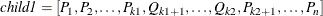 \[  \emph{child1}=\left[P_1,P_2,\ldots ,P_{k1},Q_{k1+1},\ldots ,Q_{k2},P_{k2+1},\ldots ,P_ n\right]  \]