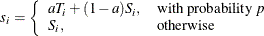 \[  s_ i = \left\{  \begin{array}{ll} a T_ i + (1-a)S_ i, &  \mr { with\  probability\  } \mi { p } \\ S_ i, &  \mr { otherwise } \end{array} \right.  \]