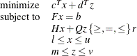 \[  \begin{array}{ll} \mr {minimize} &  c^ T x + d^ T z \\ \mr {subject\  to} &  F x = b \\ &  H x + Q z \,  \{  \geq , =, \leq \}  \,  r \\ &  l \leq x \leq u \\ &  m \leq z \leq v \\ \end{array}  \]