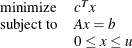 \[  \begin{array}{ll} \mr {minimize} &  c^ T x \\ \mr {subject\  to} &  A x = b \\ &  0 \leq x \leq u \\ \end{array}  \]