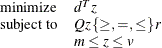 \[  \begin{array}{ll} \mr {minimize} &  d^ T z \\ \mr {subject\  to} &  Q z \,  \{  \geq , =, \leq \}  \,  r \\ &  m \leq z \leq v \\ \end{array}  \]